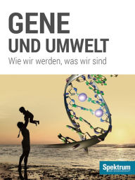 Title: Gene und Umwelt: Wie wir werden, was wir sind, Author: Spektrum der Wissenschaft