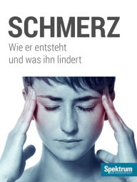 Title: Schmerz: Wie er entsteht und was ihn lindert, Author: Spektrum der Wissenschaft