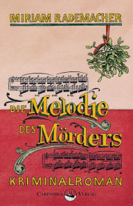Title: Die Melodie des Mörders: Kriminalroman, Author: Miriam Rademacher