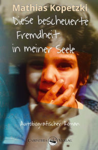 Title: Diese bescheuerte Fremdheit in meiner Seele: Autobiografischer Roman, Author: Mathias Kopetzki