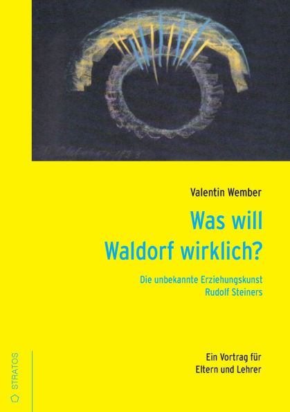 Was will Waldorf wirklich?: Die unbekannte Eziehungskunst Rudolf Steiners.