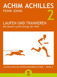 Title: Laufen und Trainieren: Die besten Lauftrainings der Welt, Author: Achim Achilles