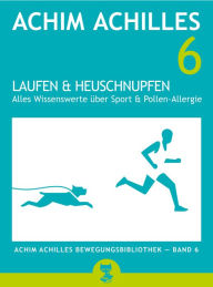 Title: Laufen und Heuschnupfen: Wissenswertes über Sport und Pollen-Allergie, Author: Achim Achilles