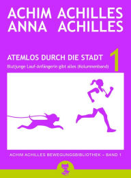 Title: Atemlos durch die Stadt - Blutjunge Lauf-Anfängerin gibt alles: (Kolumnenband), Author: Anna Achilles