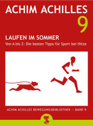 Title: Laufen im Sommer (Achim Achilles Bewegungsbibliothek Band 9): Von A bis Z: Die besten Tipps für Sport bei Hitze, Author: Achim Achilles