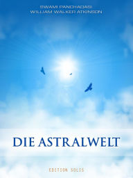 Title: Die Astralwelt, Author: Swami Panchadasi