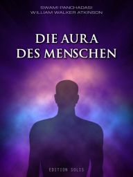 Title: Die Aura des Menschen, Author: Swami Panchadasi