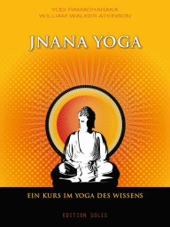 Title: Jnana Yoga - Ein Kurs im Yoga des Wissens, Author: Yogi Ramacharaka