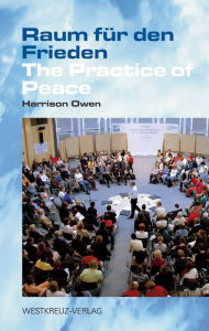 Title: Raum für den Frieden: The Practice of Peace, Author: Harrison Owen