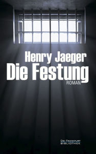 Title: Die Festung, Author: Henry Jaeger