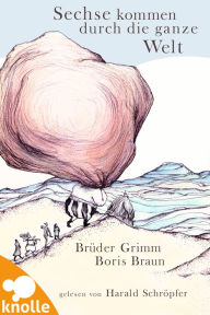 Title: Sechse kommen durch die ganze Welt: Ein Märchen der Brüder Grimm, Author: Jacob Grimm