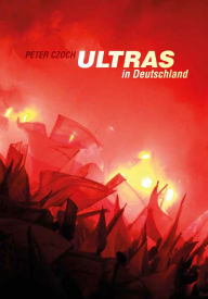 Title: Ultras in Deutschland, Author: Peter Czoch