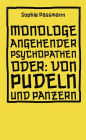 Monologe angehender Psychopathen: oder: Von Pudeln und Panzern