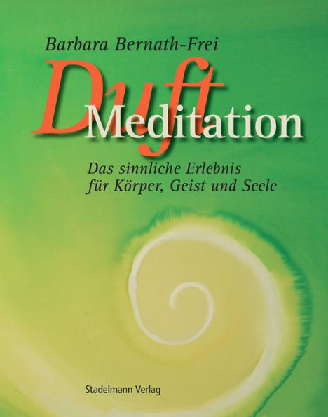 Duftmeditation inklusive Audiomeditation: Das sinnliche Erlebnis für Körper, Geist und Seele