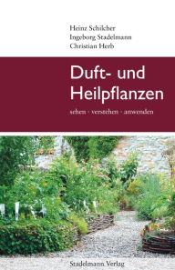Title: Duft- und Heilpflanzen: sehen, verstehen, anwenden, Author: Heinz Schilcher