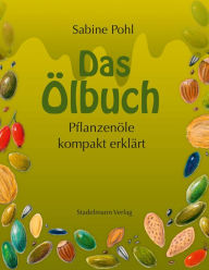 Title: Das Ölbuch: Pflanzenöle kompakt erklärt, Author: Sabine Pohl