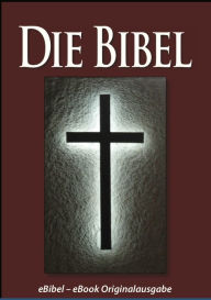 Title: Die BIBEL (eBibel - Für eBook-Lesegeräte optimierte Ausgabe), Author: Martin Luther