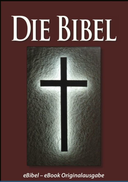 Die BIBEL (eBibel - Für eBook-Lesegeräte optimierte Ausgabe)