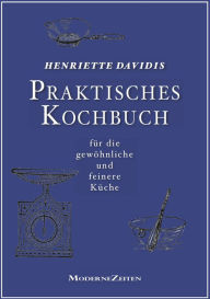 Title: Praktisches Kochbuch für die gewöhnliche und feinere Küche, Author: Henriette Davidis