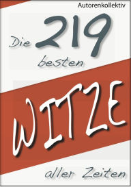 Title: Die 219 besten Witze aller Zeiten, Author: Autorenkollektiv