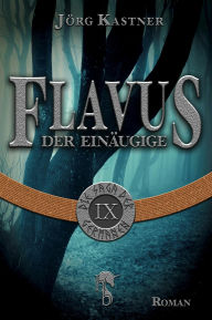 Title: Flavus der Einäugige: Folge 9 der 12-teiligen Romanserie Die Saga der Germanen, Author: Jörg Kastner