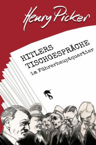 Title: Hitlers Tischgespräche im Führerhauptquartier, Author: Henry Picker