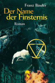 Title: Der Name der Finsternis: Roman, Author: Franz Binder