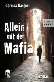 Title: Allein mit der Mafia, Author: Corinna Kastner