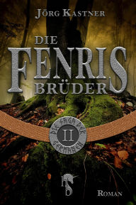 Title: Die Fenrisbrüder: Folge 2 der 12-teiligen Romanserie Die Saga der Germanen, Author: Jörg Kastner