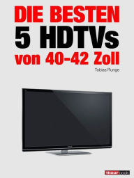 Title: Die besten 5 HDTVs von 40 bis 42 Zoll: 1hourbook, Author: Tobias Runge