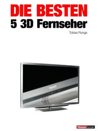 Title: Die besten 5 3D-Fernseher: 1hourbook, Author: Tobias Runge
