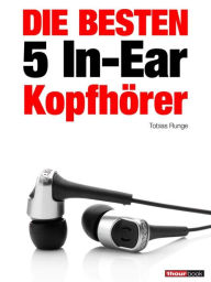 Title: Die besten 5 In-Ear-Kopfhörer: 1hourbook, Author: Tobias Runge