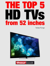 Title: The top 5 HD TVs from 52 inches: 1hourbook, Author: Tobias Runge