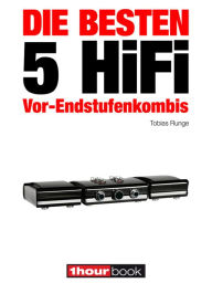 Title: Die besten 5 HiFi Vor-Endstufenkombis: 1hourbook, Author: Tobias Runge