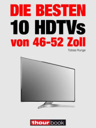 Title: Die besten 10 HDTVs von 46 bis 52 Zoll: 1hourbook, Author: Tobias Runge