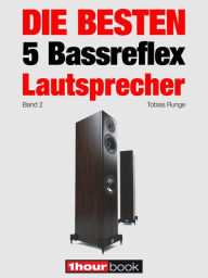 Title: Die besten 5 Bassreflex-Lautsprecher (Band 2): 1hourbook, Author: Tobias Runge