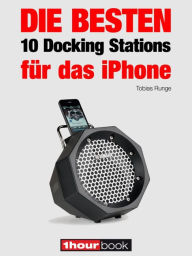 Title: Die besten 10 Docking Stations für das iPhone: 1hourbook, Author: Tobias Runge
