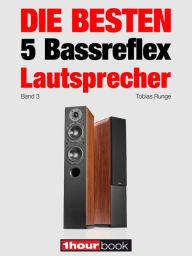 Title: Die besten 5 Bassreflex-Lautsprecher (Band 3): 1hourbook, Author: Tobias Runge