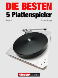 Title: Die besten 5 Plattenspieler (Band 6): 1hourbook, Author: Tobias Runge
