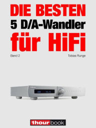 Title: Die besten 5 D/A-Wandler für HiFi (Band 2): 1hourbook, Author: Tobias Runge