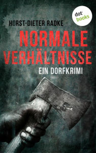 Title: Normale Verhältnisse: Ein Dorfkrimi, Author: Horst-Dieter Radke