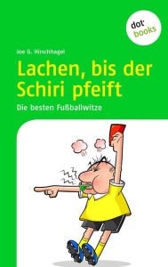 Title: Lachen, bis der Schiri pfeift: Die besten Fussballwitze, Author: Joe G. Hirschhagel