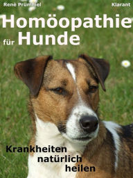 Title: Homöopathie für Hunde. Der Praxisratgeber: Krankheiten natürlich heilen, Author: René Prümmel