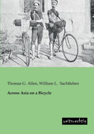 Title: Across Asia on a Bicycle, Author: Thomas G. Allen