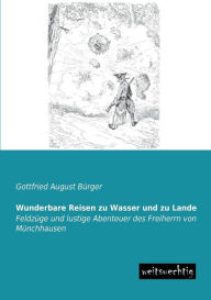 Title: Wunderbare Reisen Zu Wasser Und Zu Lande, Author: Gottfried August Burger