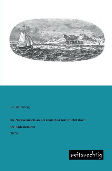 Die Nordseeinseln an Der Deutschen Kuste Nebst Ihren See-Badeanstalten