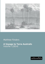 Title: A Voyage to Terra Australis, Author: Matthew Flinders