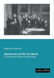 Title: Adventurers of the Far North., Author: Stephen Leacock