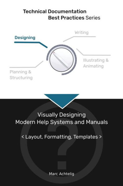 Technical Documentation Best Practices - Visually Designing Modern Help Systems and Manuals: Layout, Formatting, Templates