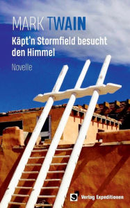 Title: Käpt'n Stormfield besucht den Himmel: Novelle, Author: Mark Twain